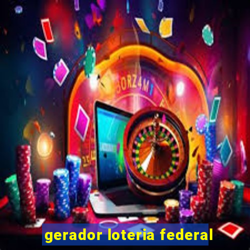 gerador loteria federal